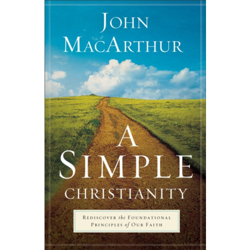 Baker publishing group A Simple Christianity – Rediscover the Foundational Principles of Our Faith (häftad, eng)