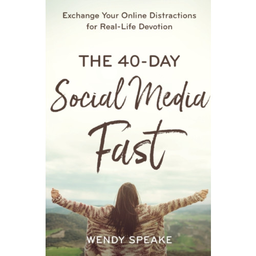 Baker publishing group The 40–Day Social Media Fast – Exchange Your Online Distractions for Real–Life Devotion (häftad, eng)