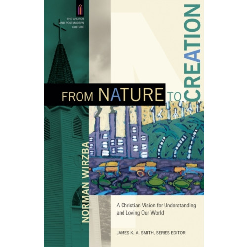Baker publishing group From Nature to Creation – A Christian Vision for Understanding and Loving Our World (häftad, eng)