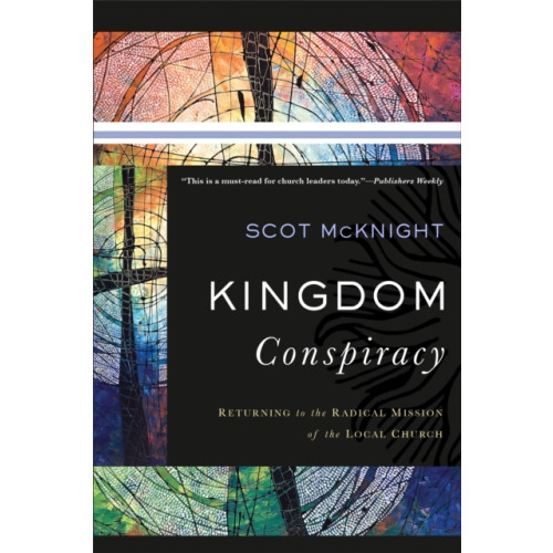 Baker publishing group Kingdom Conspiracy – Returning to the Radical Mission of the Local Church (häftad, eng)
