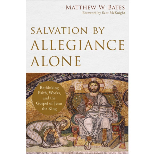 Baker publishing group Salvation by Allegiance Alone – Rethinking Faith, Works, and the Gospel of Jesus the King (häftad, eng)