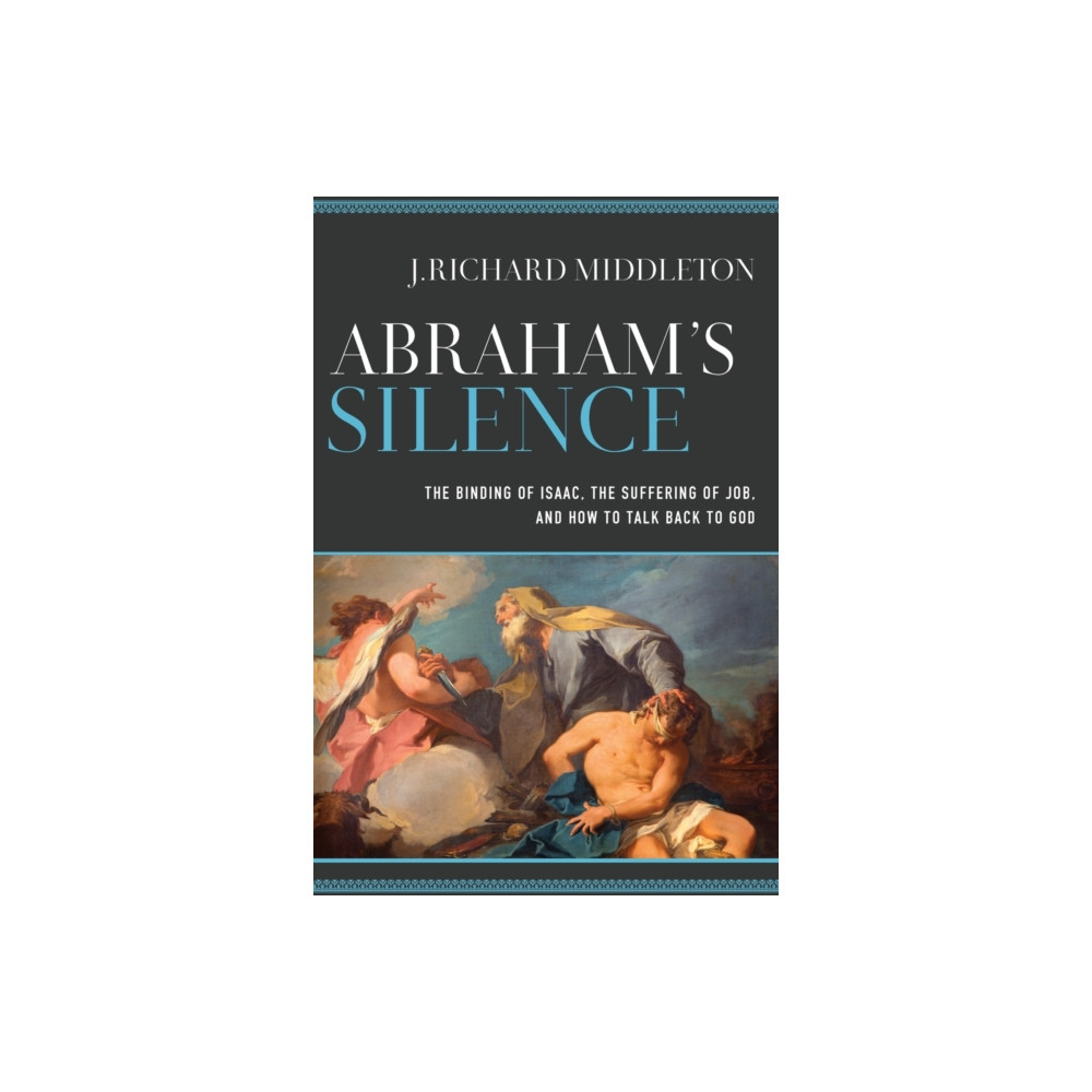 Produktbild för Abraham`s Silence – The Binding of Isaac, the Suffering of Job, and How to Talk Back to God (häftad, eng)