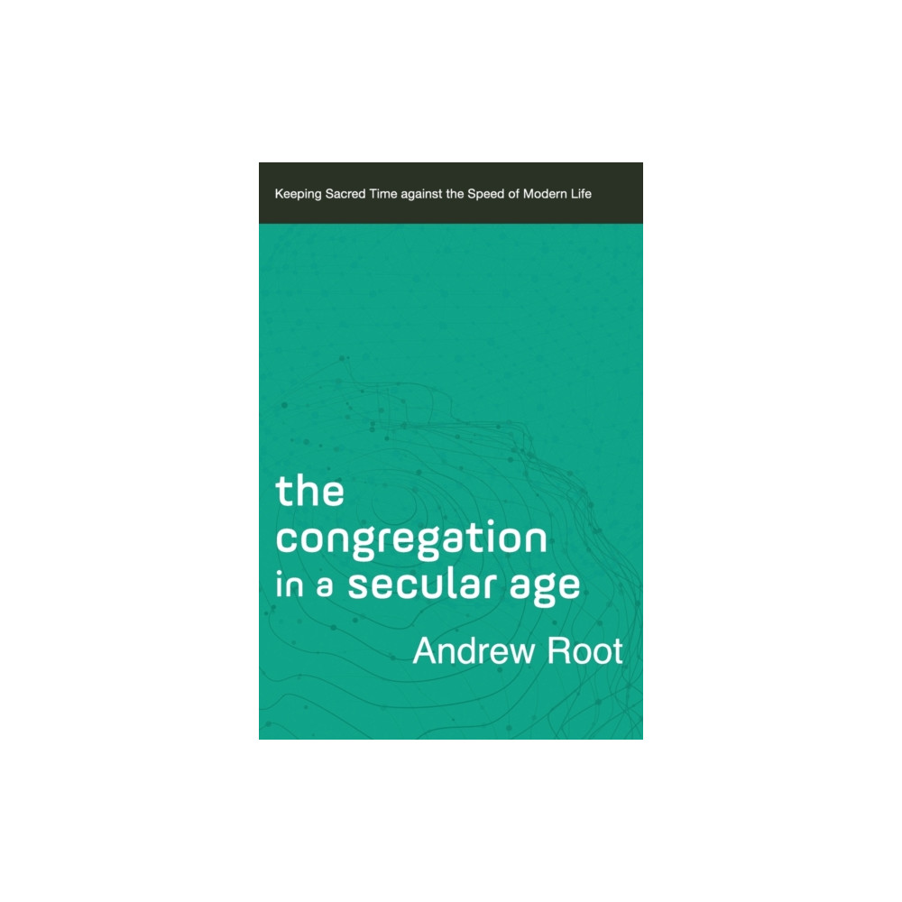 Produktbild för The Congregation in a Secular Age – Keeping Sacred Time against the Speed of Modern Life (häftad, eng)