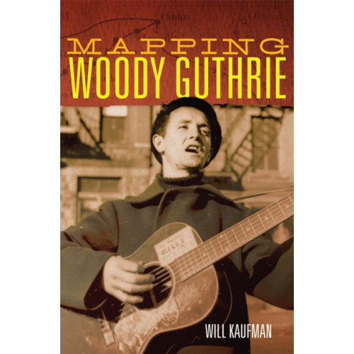 University of Oklahoma Press Mapping Woody Guthrie (inbunden, eng)