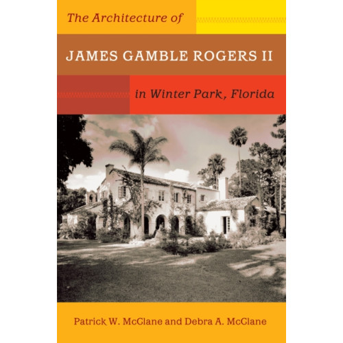 University Press of Florida The Architecture of James Gamble Rogers II in Winter Park, Florida (häftad, eng)