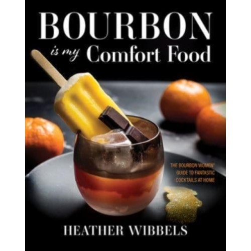 The University Press of Kentucky Bourbon Is My Comfort Food (inbunden, eng)