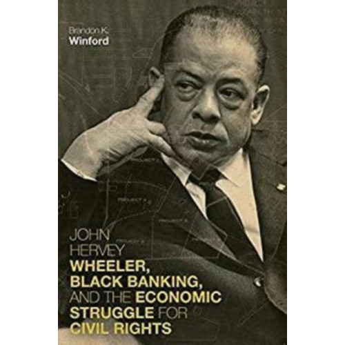 The University Press of Kentucky John Hervey Wheeler, Black Banking, and the Economic Struggle for Civil Rights (häftad, eng)