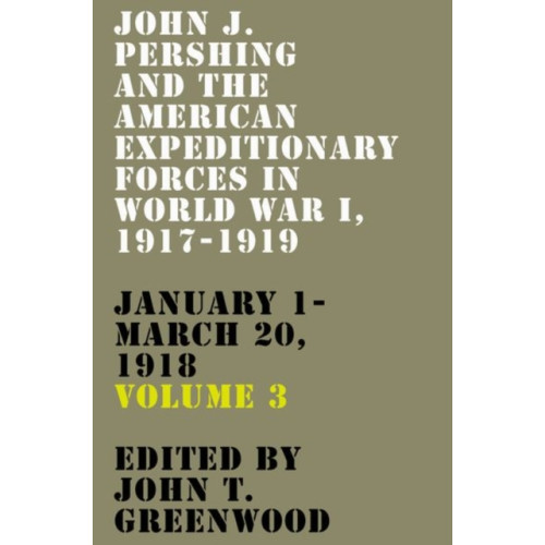 The University Press of Kentucky John J. Pershing and the American Expeditionary Forces in World War I, 1917-1919 (inbunden, eng)