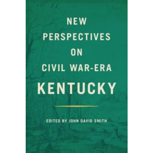 The University Press of Kentucky New Perspectives on Civil War-Era Kentucky (inbunden, eng)