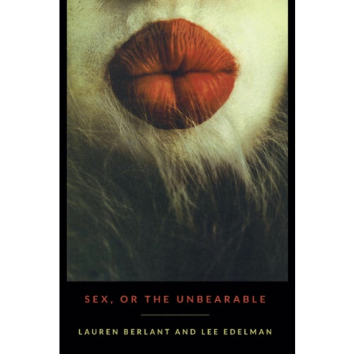 Duke university press Sex, or the Unbearable (häftad, eng)