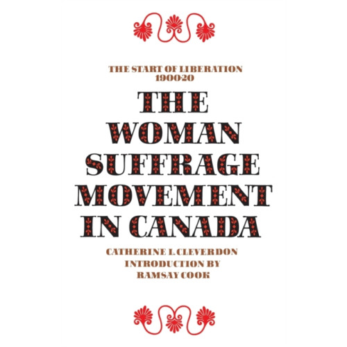 University of Toronto Press The Woman Suffrage Movement in Canada (häftad, eng)