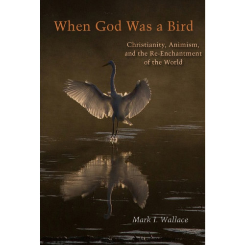Fordham university press When God Was a Bird (häftad, eng)