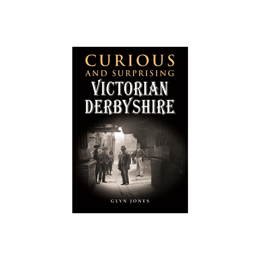 Produktbild för Curious and Surprising Victorian Derbyshire (inbunden, eng)