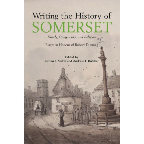 Halsgrove Writing the History of Somerset (inbunden, eng)