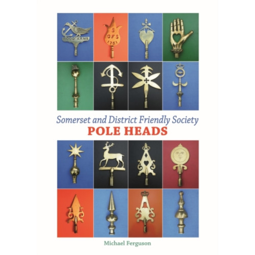 Halsgrove Somerset and District Friendly Society Pole Heads (inbunden, eng)