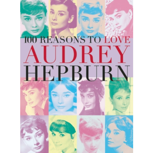 Plexus Publishing Ltd 100 Reasons to Love Audrey Hepburn (häftad, eng)