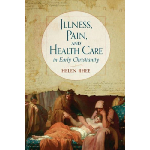 William b eerdmans publishing co Illness, Pain, and Health Care in Early Christianity (inbunden, eng)