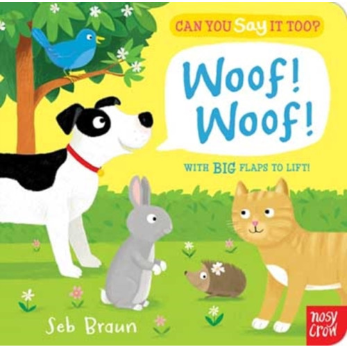 Nosy Crow Ltd Can You Say It Too? Woof! Woof! (bok, board book, eng)