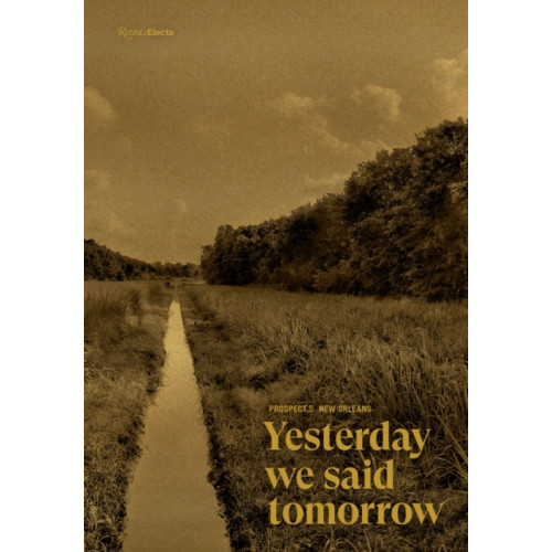 Rizzoli International Publications Prospect.5 New Orleans: Yesterday we said tomorrow (inbunden, eng)