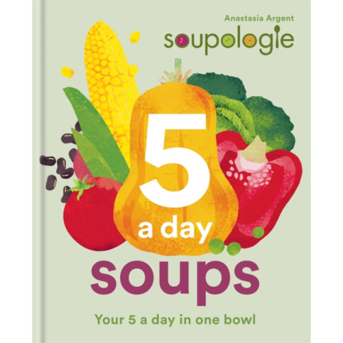 Octopus publishing group Soupologie 5 a day Soups (inbunden, eng)