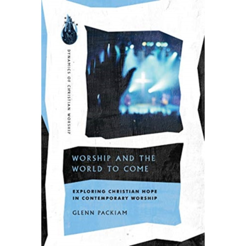 IVP Academic Worship and the World to Come – Exploring Christian Hope in Contemporary Worship (häftad, eng)