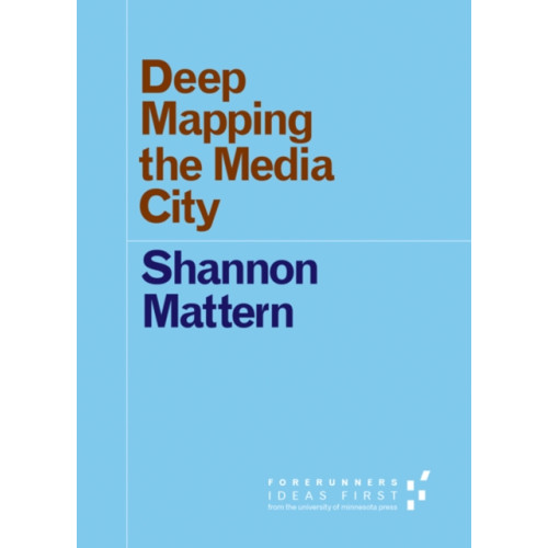 University of Minnesota Press Deep Mapping the Media City (häftad, eng)