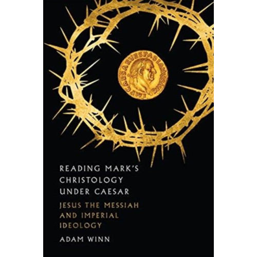 IVP Academic Reading Mark`s Christology Under Caesar – Jesus the Messiah and Roman Imperial Ideology (häftad, eng)