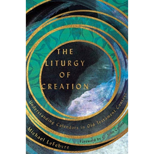 IVP Academic The Liturgy of Creation – Understanding Calendars in Old Testament Context (häftad, eng)