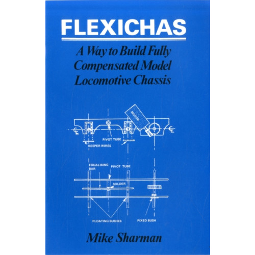 Stenlake Publishing Flexichas or a Way to Build a Fully Compensated Chassis (häftad, eng)