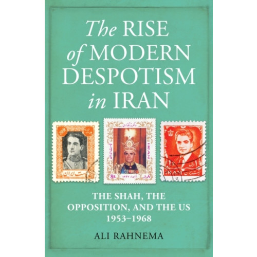 Oneworld Publications The Rise of Modern Despotism in Iran (inbunden, eng)