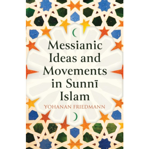 Oneworld Publications Messianic Ideas and Movements in Sunni Islam (inbunden, eng)