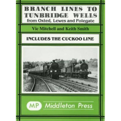 Middleton Press Branch Lines to Tunbridge Wells (inbunden, eng)