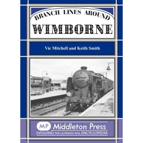 Middleton Press Branch Lines Around Wimborne (inbunden, eng)