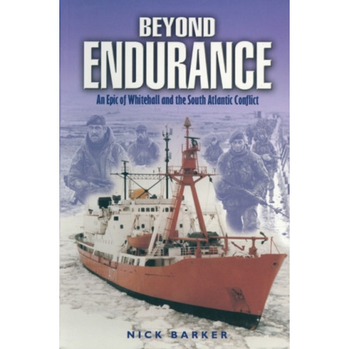 Pen & Sword Books Ltd Beyond Endurance: an Epic of Whitehall and the South Atlantic Conflict (häftad, eng)