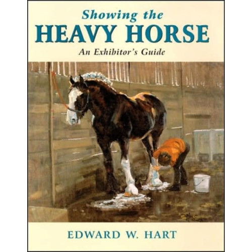 The Crowood Press Ltd Showing the Heavy Horse (inbunden, eng)