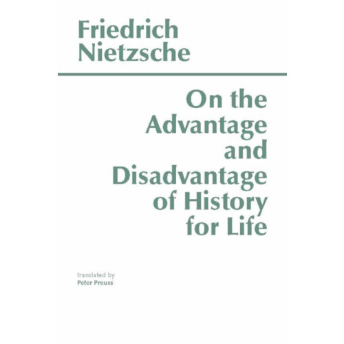Hackett Publishing Co, Inc On the Advantage and Disadvantage of History for Life (häftad, eng)