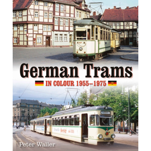 Unique Publishing Services Ltd German Trams in Colour 1955-1975 (inbunden, eng)