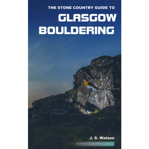 Stone Country Press Ltd The Stone Country Guide to Glasgow Bouldering (häftad, eng)