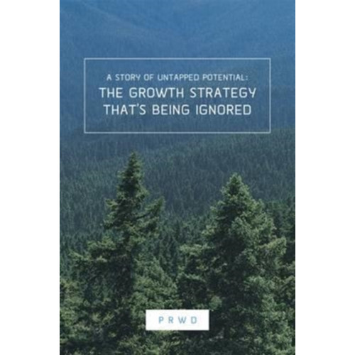 PRWD The Growth Strategy That's Being Ignored (inbunden, eng)