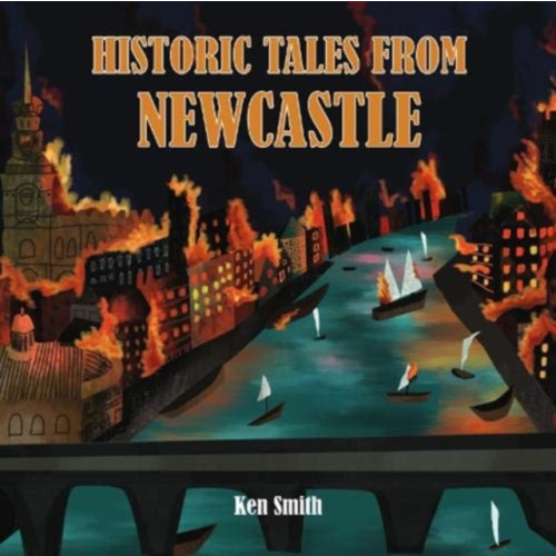 Newcastle Libraries & Information Service Historic Tales From Newcastle (häftad, eng)