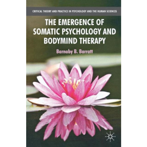 Palgrave macmillan The Emergence of Somatic Psychology and Bodymind Therapy (häftad, eng)