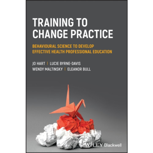 John Wiley And Sons Ltd Training to Change Practice (häftad, eng)