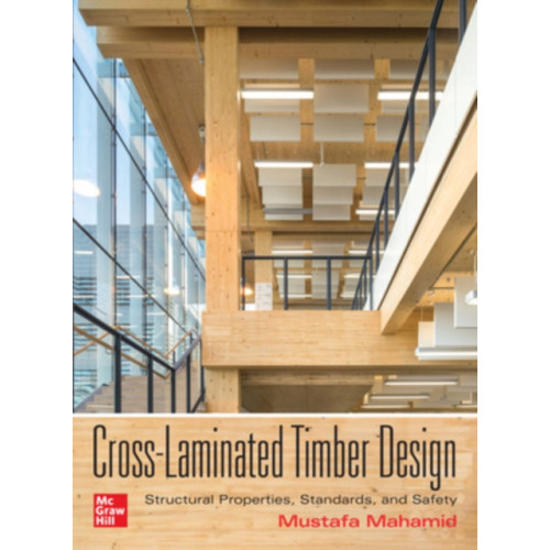 McGraw-Hill Education Cross-Laminated Timber Design: Structural Properties, Standards, and Safety (inbunden, eng)