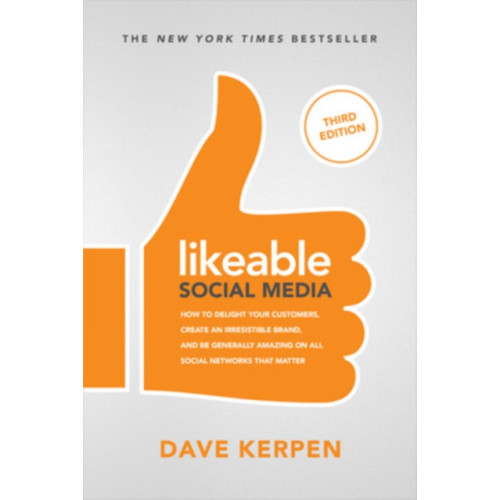 McGraw-Hill Education Likeable Social Media, Third Edition: How To Delight Your Customers, Create an Irresistible Brand, & Be Generally Amazing On All Social Networks That Matter (häftad, eng)