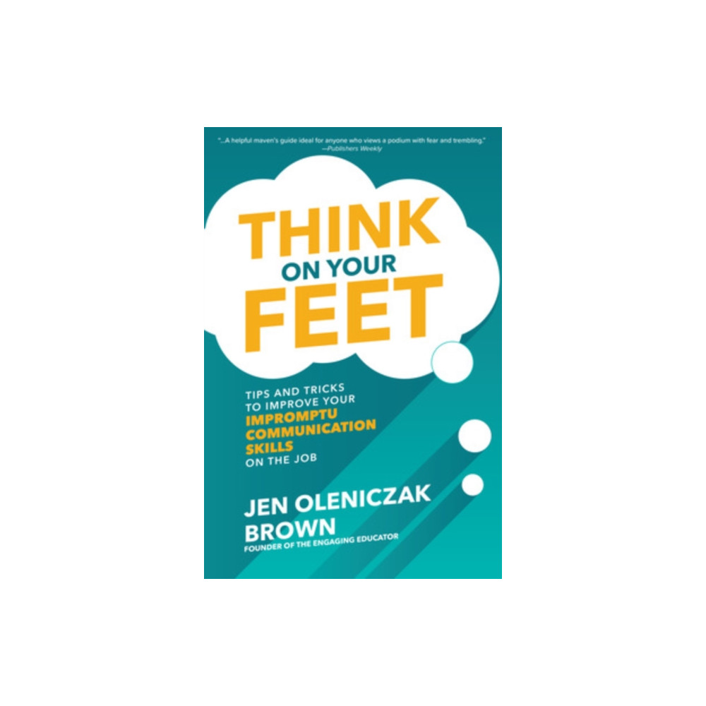 Produktbild för Think on Your Feet: Tips and Tricks to Improve Your  Impromptu Communication Skills on the Job (inbunden, eng)