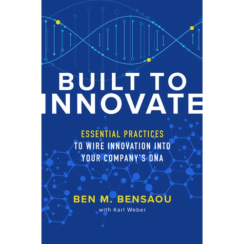 McGraw-Hill Education Built to Innovate: Essential Practices to Wire Innovation into Your Company’s DNA (inbunden, eng)