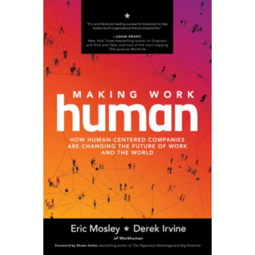 McGraw-Hill Education Making Work Human: How Human-Centered Companies are Changing the Future of Work and the World (inbunden, eng)