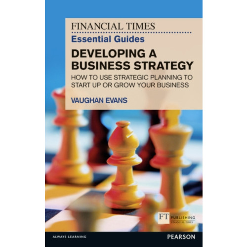 Pearson Education Limited Financial Times Essential Guide to Developing a Business Strategy, The (häftad, eng)