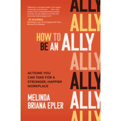 McGraw-Hill Education How to Be an Ally: Actions You Can Take for a Stronger, Happier Workplace (inbunden, eng)