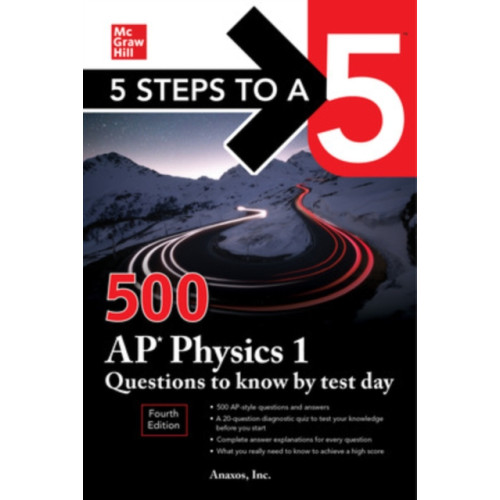 McGraw-Hill Education 5 Steps to a 5: 500 AP Physics 1 Questions to Know by Test Day, Fourth Edition (häftad, eng)